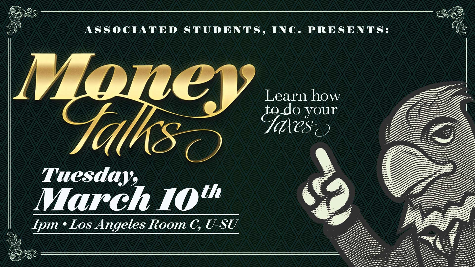 Money Talks Learn How to do your Taxes Tuesday, March 10th 1PM Los Angeles Room C,U-SU